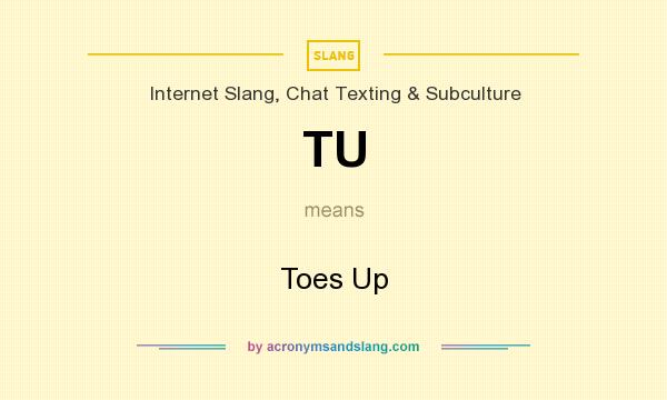 What does TU mean? It stands for Toes Up