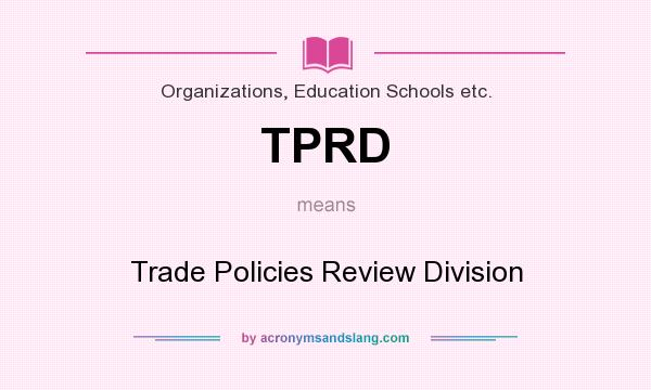 What does TPRD mean? It stands for Trade Policies Review Division