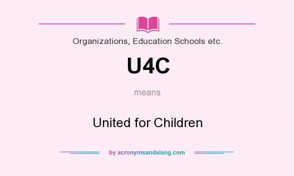 What does U4C mean? It stands for United for Children