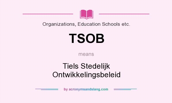 What does TSOB mean? It stands for Tiels Stedelijk Ontwikkelingsbeleid