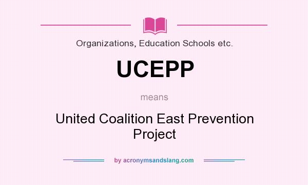 What does UCEPP mean? It stands for United Coalition East Prevention Project