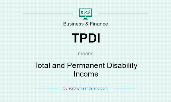 What does TPDI mean? It stands for Total and Permanent Disability Income
