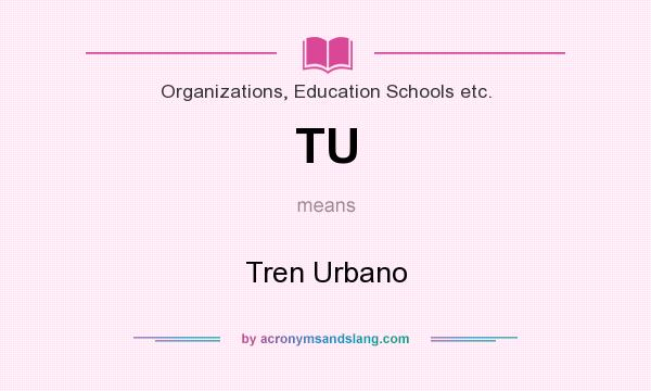 What does TU mean? It stands for Tren Urbano