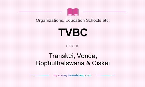 What does TVBC mean? It stands for Transkei, Venda, Bophuthatswana & Ciskei