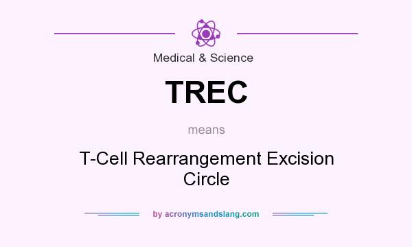 What does TREC mean? It stands for T-Cell Rearrangement Excision Circle
