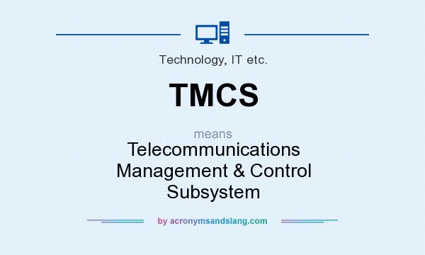 What does TMCS mean? It stands for Telecommunications Management & Control Subsystem