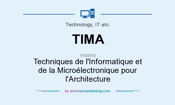 What does TIMA mean? It stands for Techniques de l`Informatique et de la Microélectronique pour l`Architecture