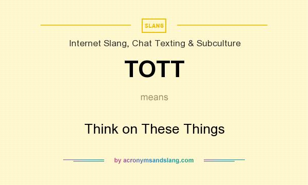 What does TOTT mean? It stands for Think on These Things
