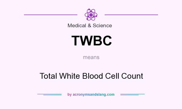What does TWBC mean? It stands for Total White Blood Cell Count