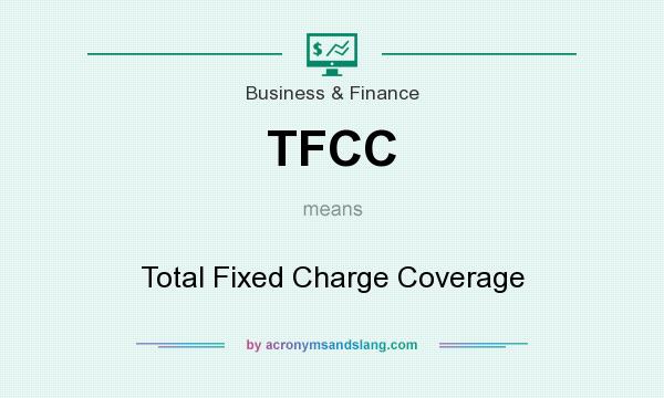 What does TFCC mean? It stands for Total Fixed Charge Coverage