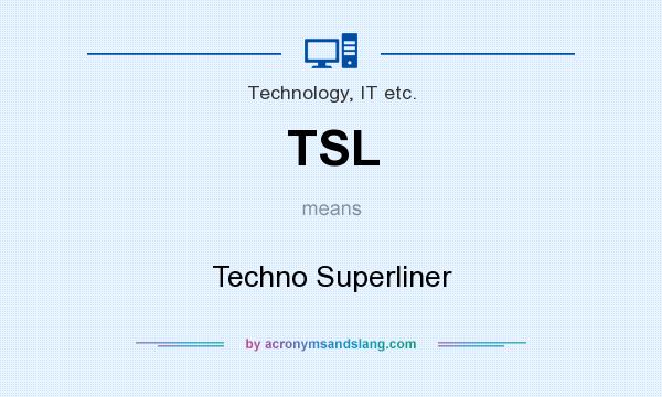 What does TSL mean? It stands for Techno Superliner