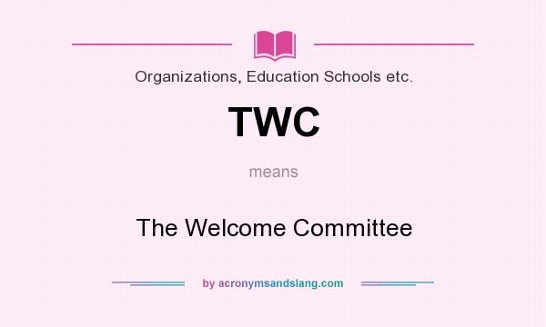 What does TWC mean? It stands for The Welcome Committee