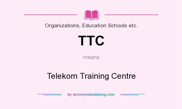 What does TTC mean? It stands for Telekom Training Centre