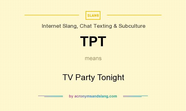 What does TPT mean? It stands for TV Party Tonight