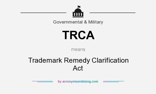 What does TRCA mean? It stands for Trademark Remedy Clarification Act