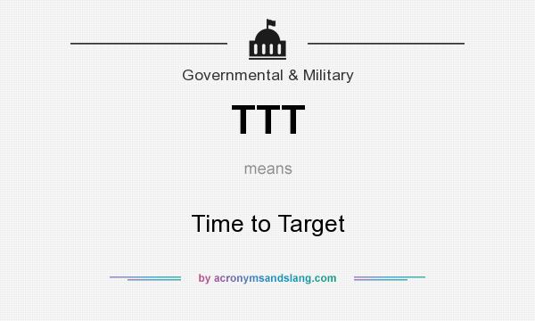 What does TTT mean? It stands for Time to Target