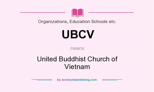 What does UBCV mean? It stands for United Buddhist Church of Vietnam