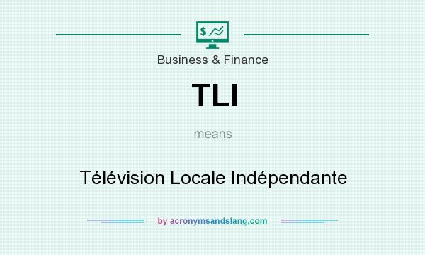 What does TLI mean? It stands for Télévision Locale Indépendante