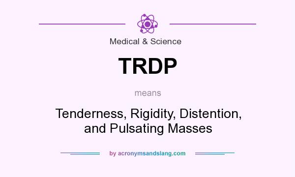 What does TRDP mean? It stands for Tenderness, Rigidity, Distention, and Pulsating Masses