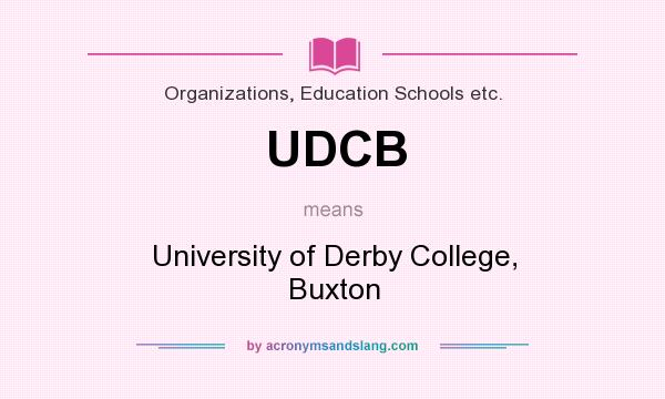 What does UDCB mean? It stands for University of Derby College, Buxton