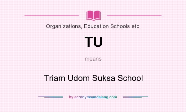 What does TU mean? It stands for Triam Udom Suksa School