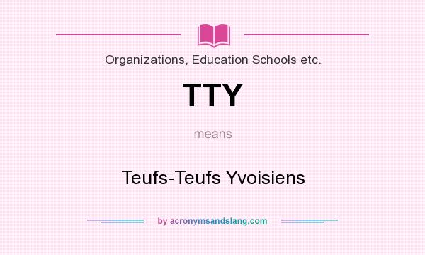 What does TTY mean? It stands for Teufs-Teufs Yvoisiens