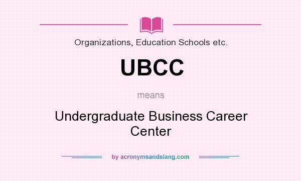 What does UBCC mean? It stands for Undergraduate Business Career Center