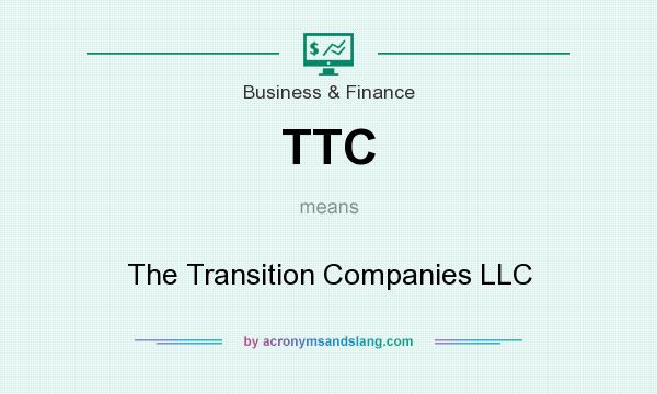 What does TTC mean? It stands for The Transition Companies LLC