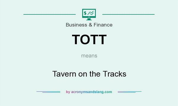 What does TOTT mean? It stands for Tavern on the Tracks