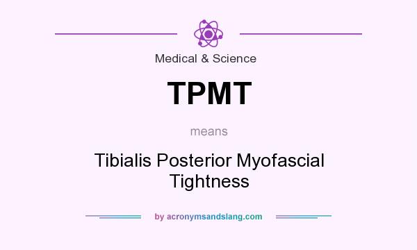 What does TPMT mean? It stands for Tibialis Posterior Myofascial Tightness