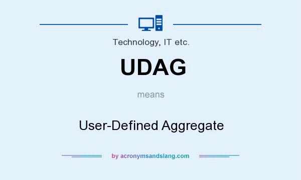 What does UDAG mean? It stands for User-Defined Aggregate