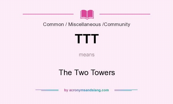 What does TTT mean? It stands for The Two Towers