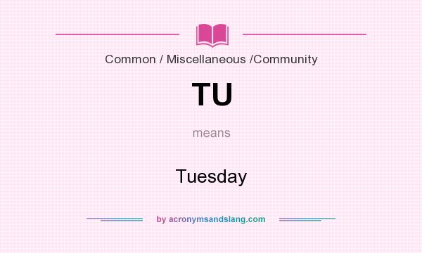What does TU mean? It stands for Tuesday