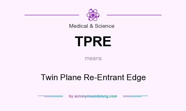What does TPRE mean? It stands for Twin Plane Re-Entrant Edge