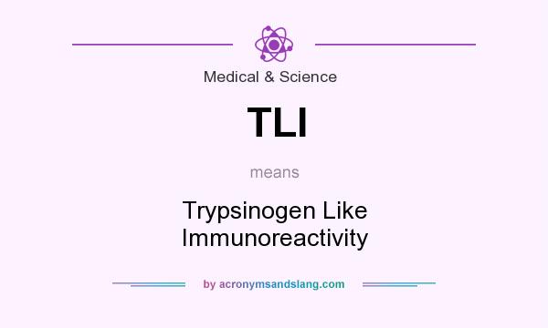 What does TLI mean? It stands for Trypsinogen Like Immunoreactivity