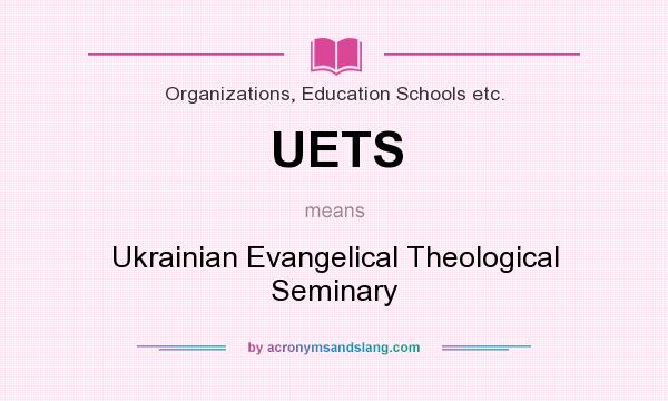 What does UETS mean? It stands for Ukrainian Evangelical Theological Seminary