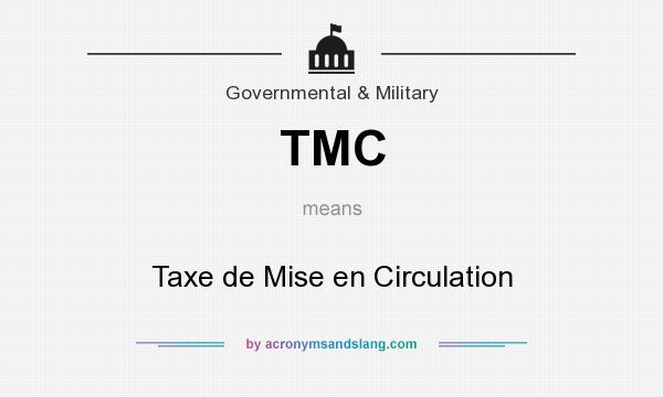 What does TMC mean? It stands for Taxe de Mise en Circulation