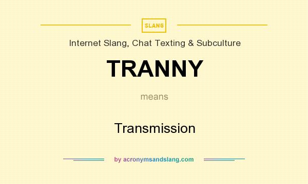 What does TRANNY mean? It stands for Transmission