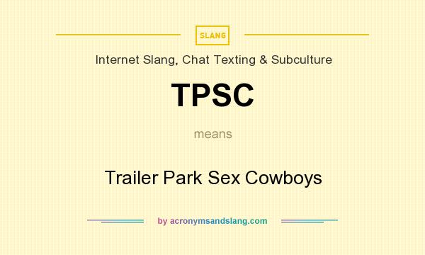 What does TPSC mean? It stands for Trailer Park Sex Cowboys
