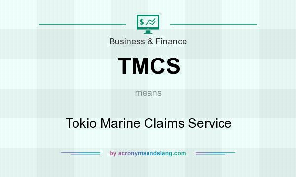 What does TMCS mean? It stands for Tokio Marine Claims Service