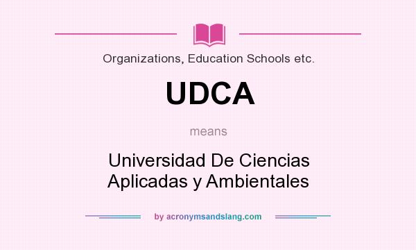 What does UDCA mean? It stands for Universidad De Ciencias Aplicadas y Ambientales