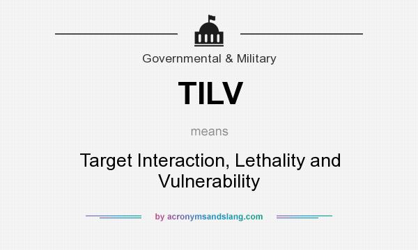What does TILV mean? It stands for Target Interaction, Lethality and Vulnerability