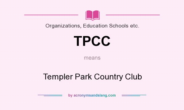 What does TPCC mean? It stands for Templer Park Country Club