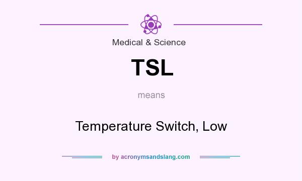 What does TSL mean? It stands for Temperature Switch, Low