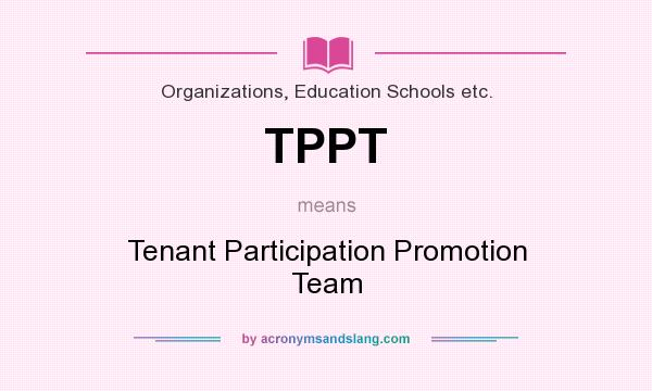 What does TPPT mean? It stands for Tenant Participation Promotion Team