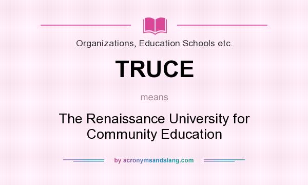 What does TRUCE mean? It stands for The Renaissance University for Community Education