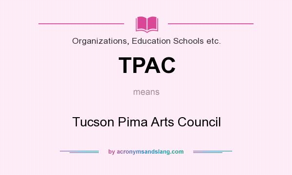What does TPAC mean? It stands for Tucson Pima Arts Council