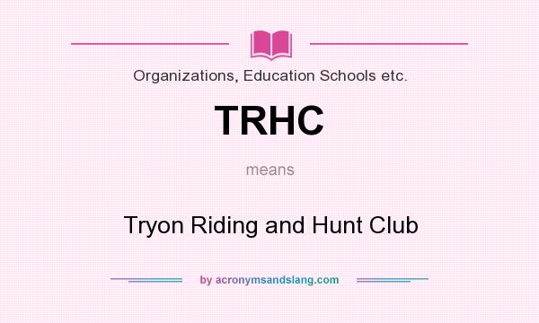 What does TRHC mean? It stands for Tryon Riding and Hunt Club