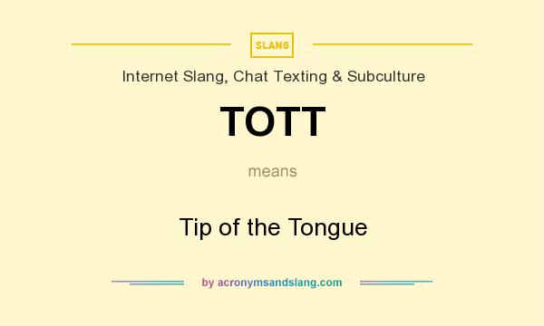 What does TOTT mean? It stands for Tip of the Tongue