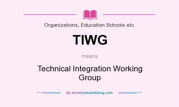 What does TIWG mean? It stands for Technical Integration Working Group